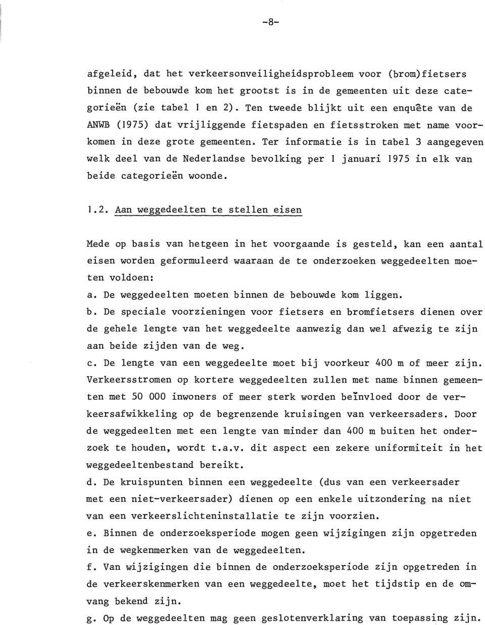 Ter informatie is in tabel 3 aangegeven welk deel van de Nederlandse bevolking per 1 januari 1975 in elk van beide categorieën woonde. 1.2.