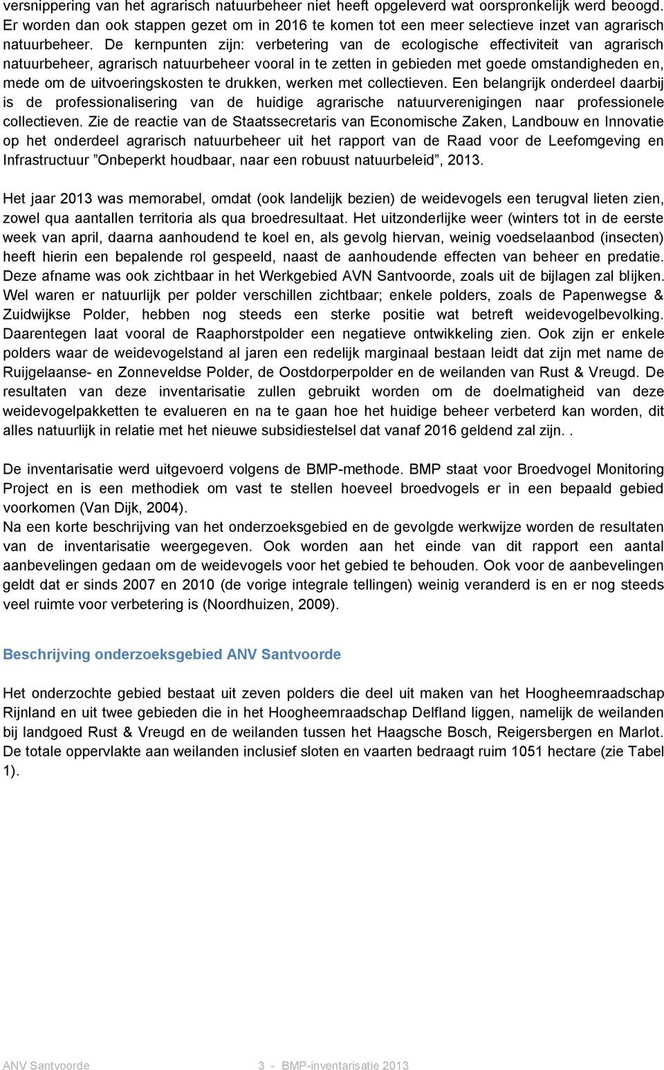 De kernpunten zijn: verbetering van de ecologische effectiviteit van agrarisch natuurbeheer, agrarisch natuurbeheer vooral in te zetten in gebieden met goede omstandigheden en, mede om de