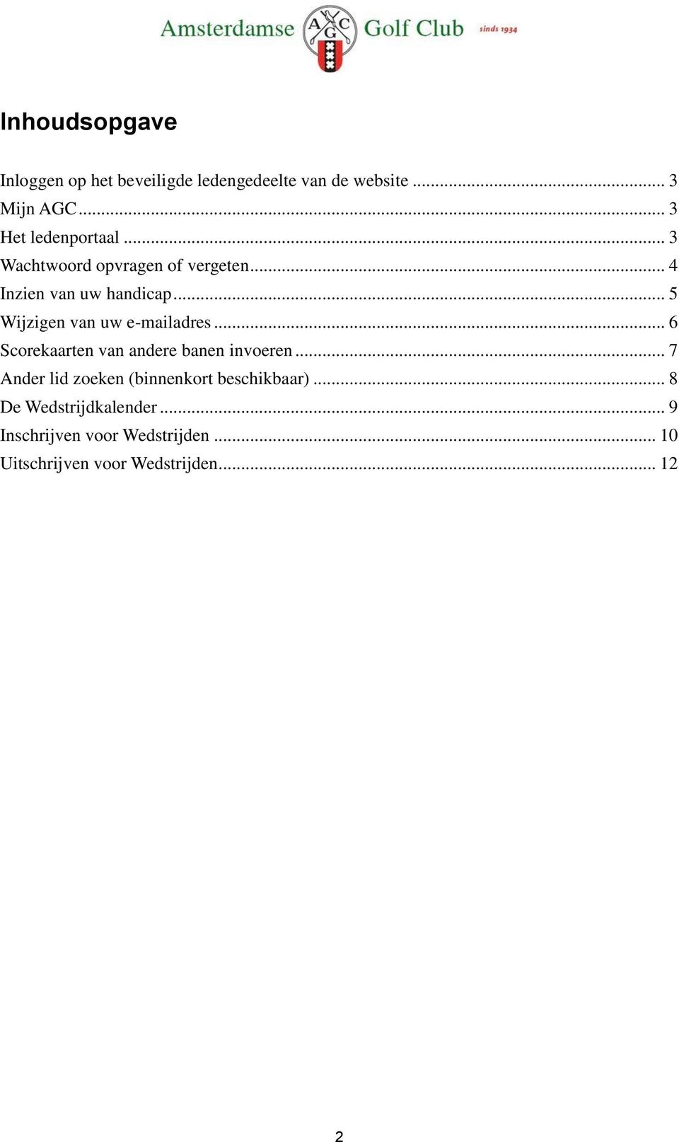 .. 5 Wijzigen van uw e-mailadres... 6 Scorekaarten van andere banen invoeren.