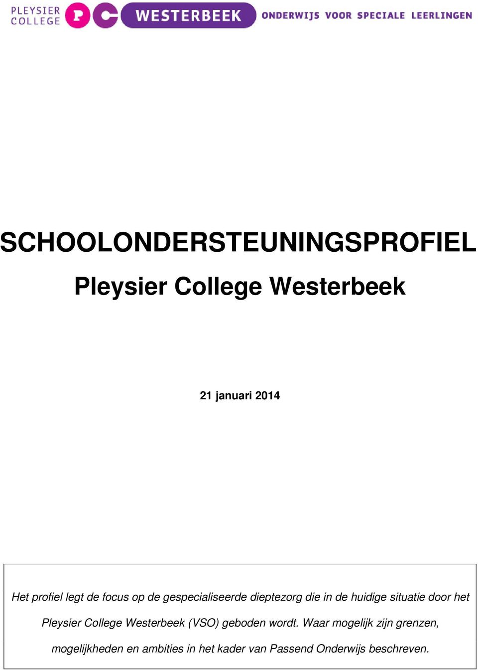 situatie door het Pleysier College Westerbeek (VSO) geboden wordt.