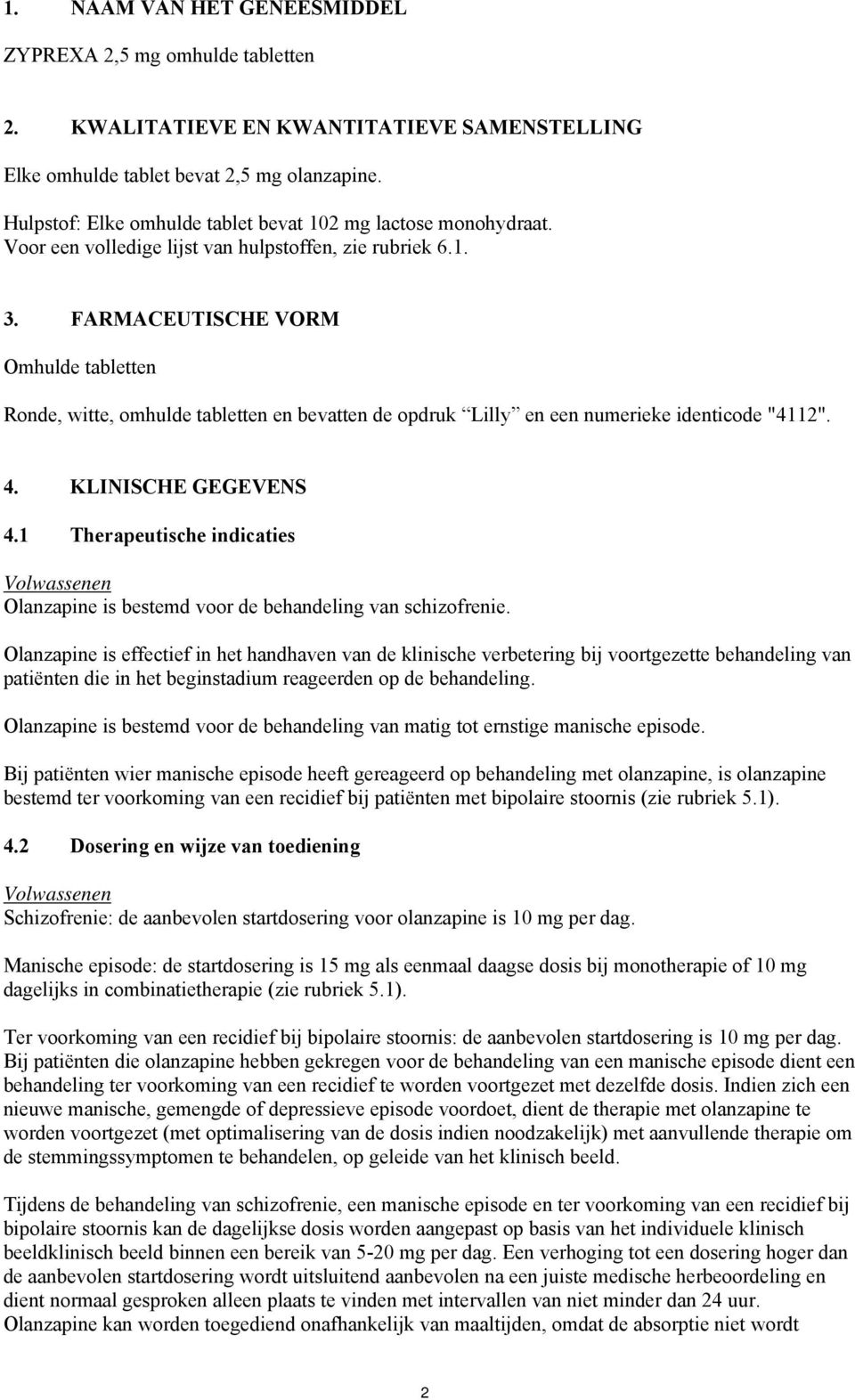 FARMACEUTISCHE VORM Omhulde tabletten Ronde, witte, omhulde tabletten en bevatten de opdruk Lilly en een numerieke identicode "4112". 4. KLINISCHE GEGEVENS 4.