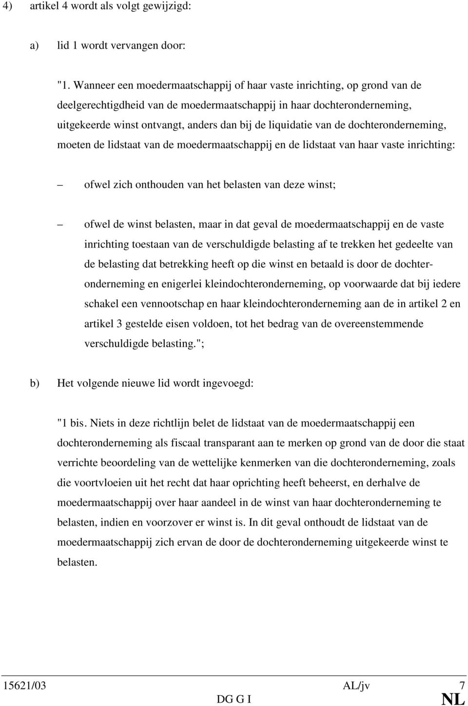 liquidatie van de dochteronderneming, moeten de lidstaat van de moedermaatschappij en de lidstaat van haar vaste inrichting: ofwel zich onthouden van het belasten van deze winst; ofwel de winst