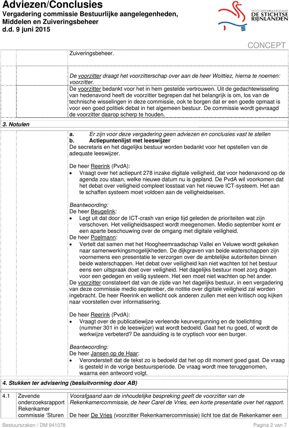 goed politiek debat in het algemeen bestuur. De commissie wordt gevraagd de voorzitter daarop scherp te houden. a. Er zijn voor deze vergadering geen adviezen en conclusies vast te stellen b.