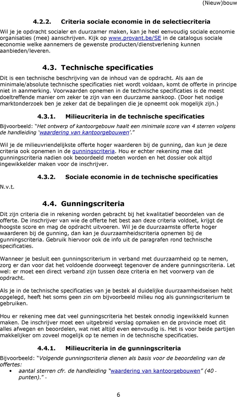 Technische specificaties Dit is een technische beschrijving van de inhoud van de opdracht.