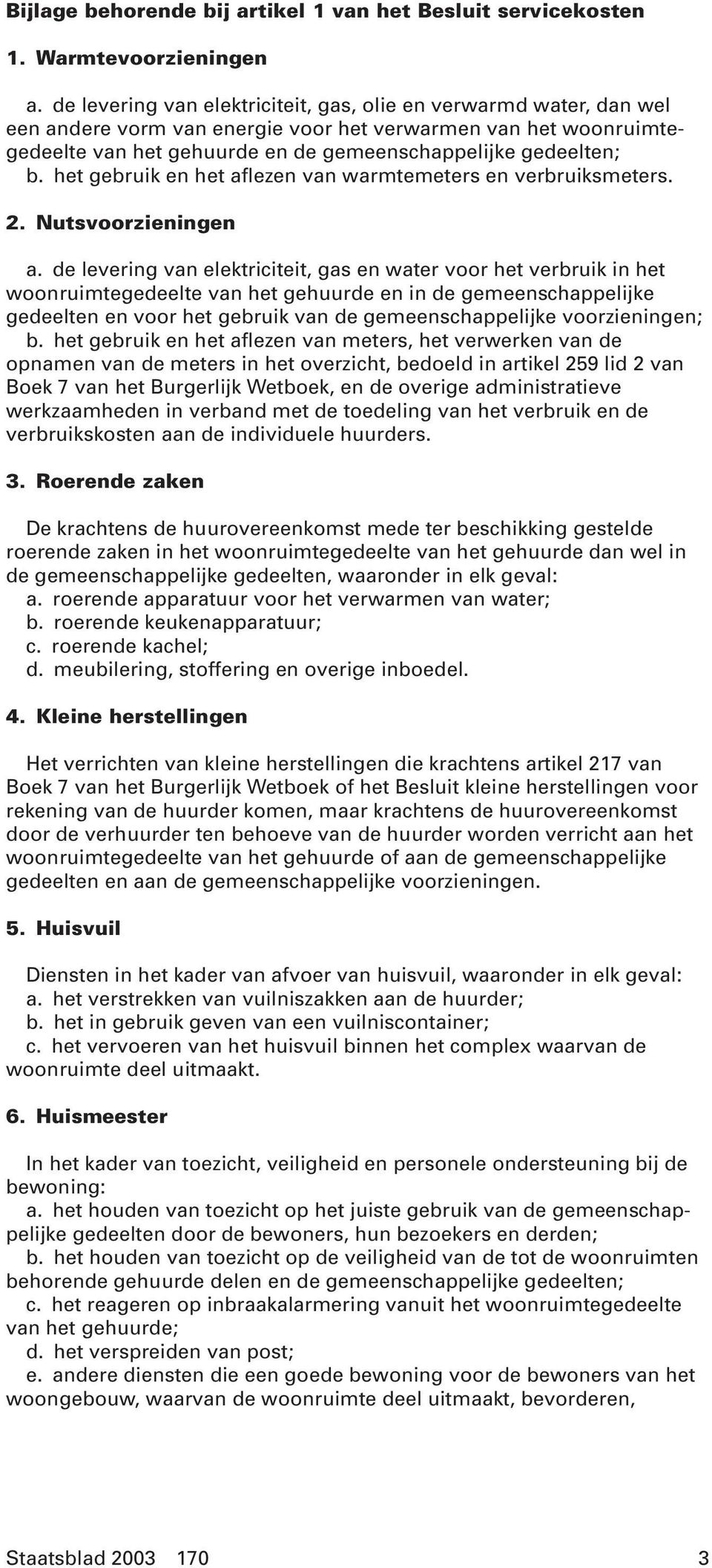 het gebruik en het aflezen van warmtemeters en verbruiksmeters. 2. Nutsvoorzieningen a.