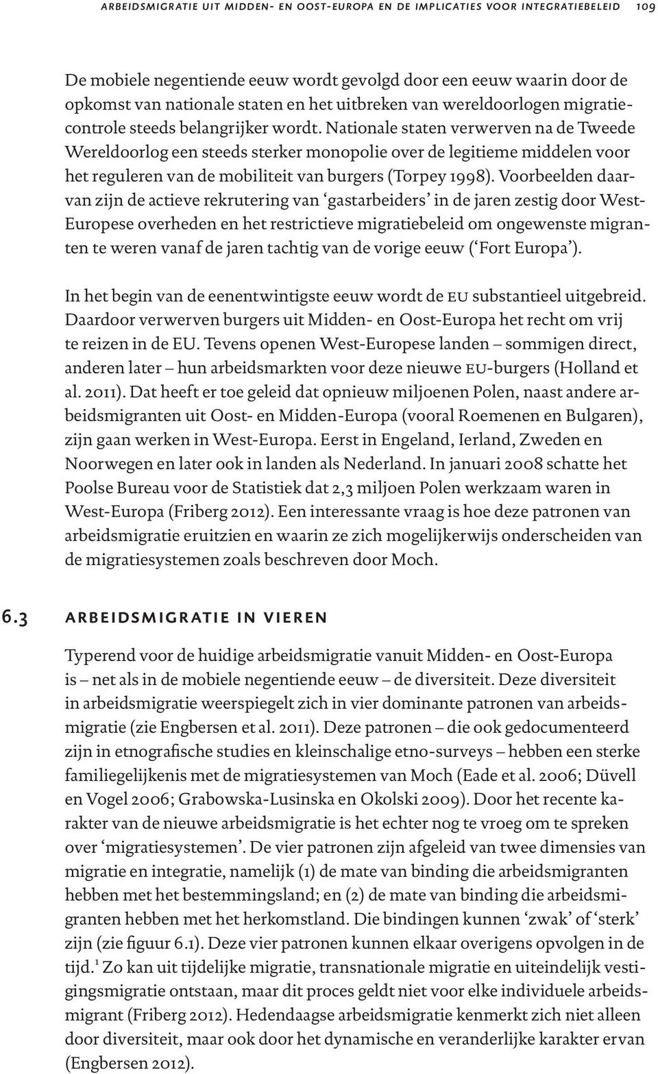 Nationale staten verwerven na de Tweede Wereldoorlog een steeds sterker monopolie over de legitieme middelen voor het reguleren van de mobiliteit van burgers (Torpey 1998).