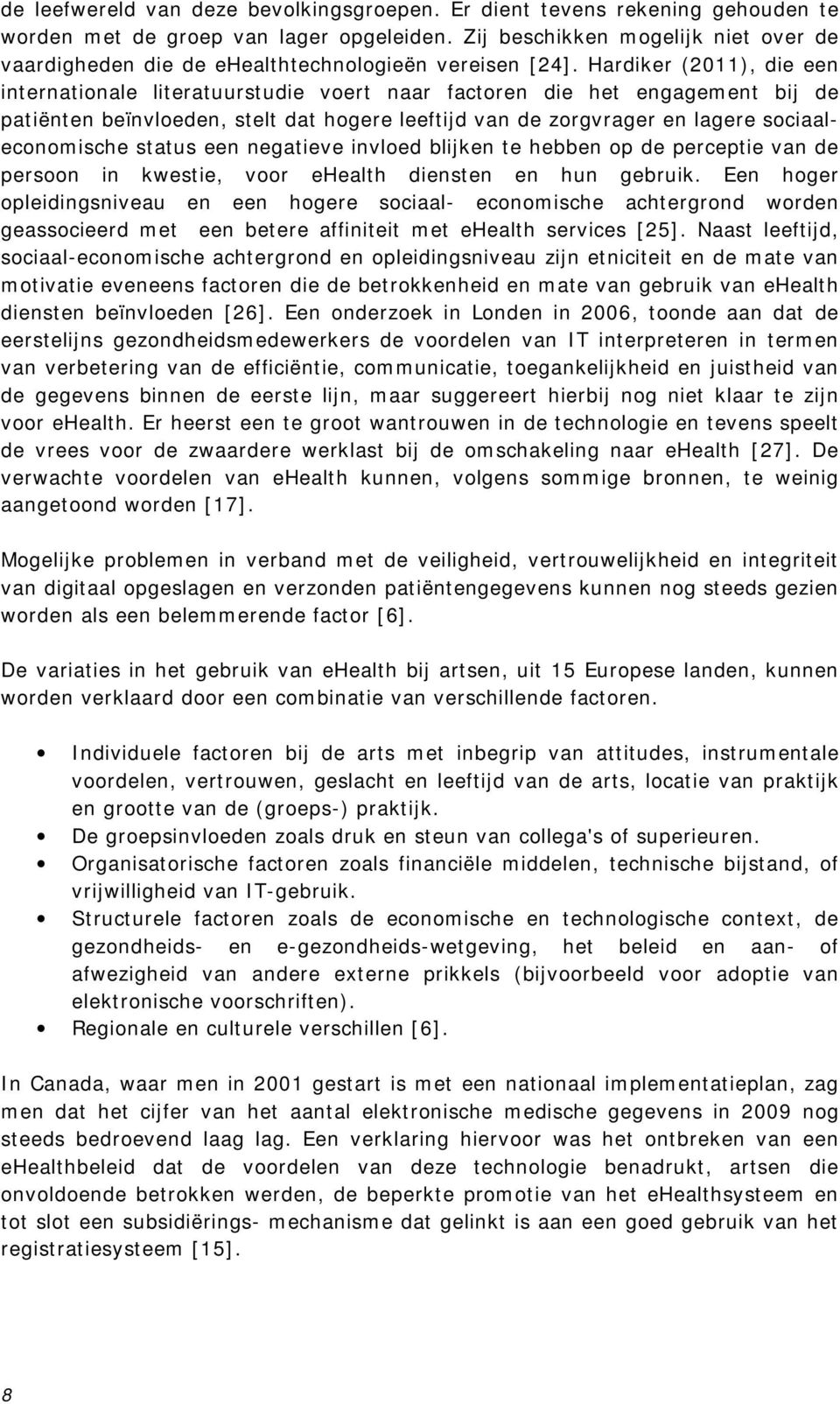 Hardiker (2011), die een internationale literatuurstudie voert naar factoren die het engagement bij de patiënten beïnvloeden, stelt dat hogere leeftijd van de zorgvrager en lagere sociaaleconomische