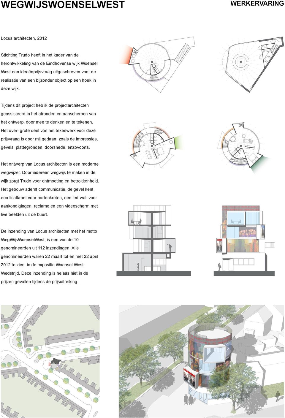 Tijdens dit project heb ik de projectarchitecten geassisteerd in het afronden en aanscherpen van het ontwerp, door mee te denken en te tekenen.