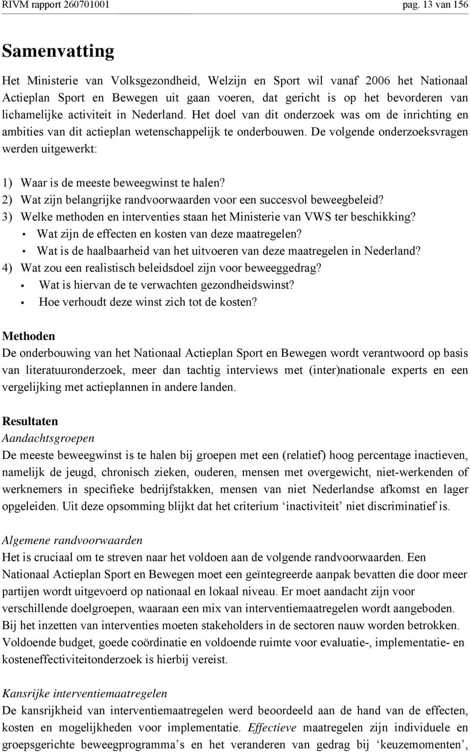 activiteit in Nederland. Het doel van dit onderzoek was om de inrichting en ambities van dit actieplan wetenschappelijk te onderbouwen.