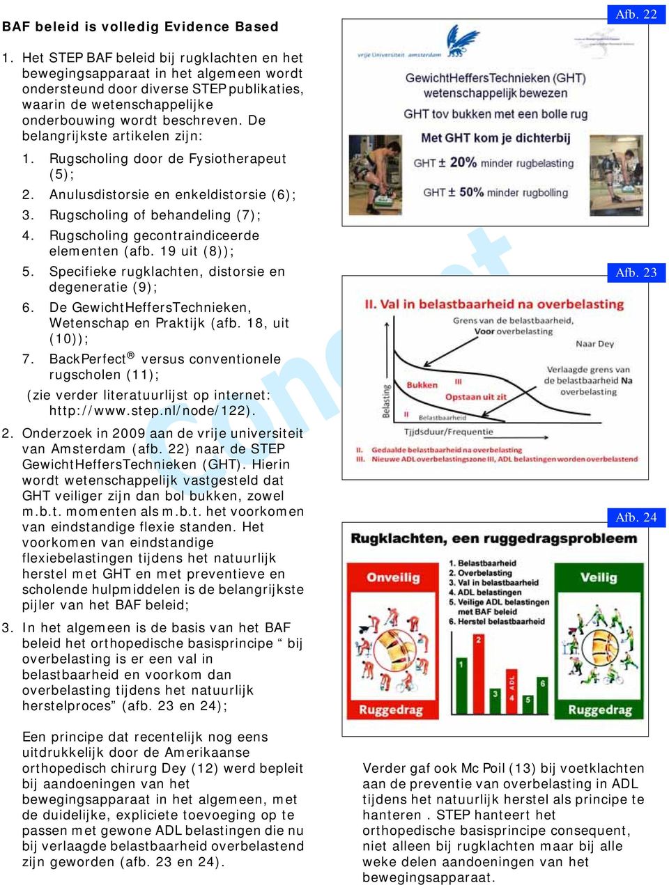 De belangrijkste artikelen zijn: 1. Rugscholing door de Fysiotherapeut (5); 2. Anulusdistorsie en enkeldistorsie (6); 3. Rugscholing of behandeling (7); 4.