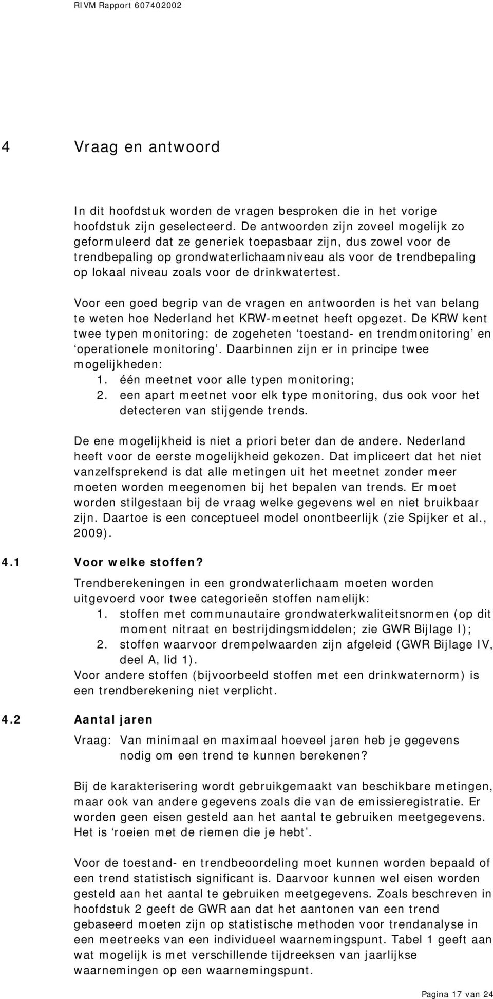 drinkwatertest. Voor een goed begrip van de vragen en antwoorden is het van belang te weten hoe Nederland het KRW-meetnet heeft opgezet.