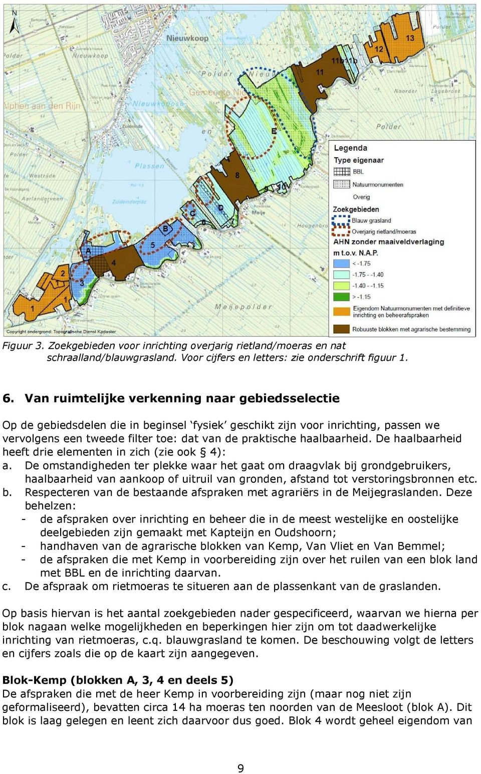 De haalbaarheid heeft drie elementen in zich (zie ook 4): a.