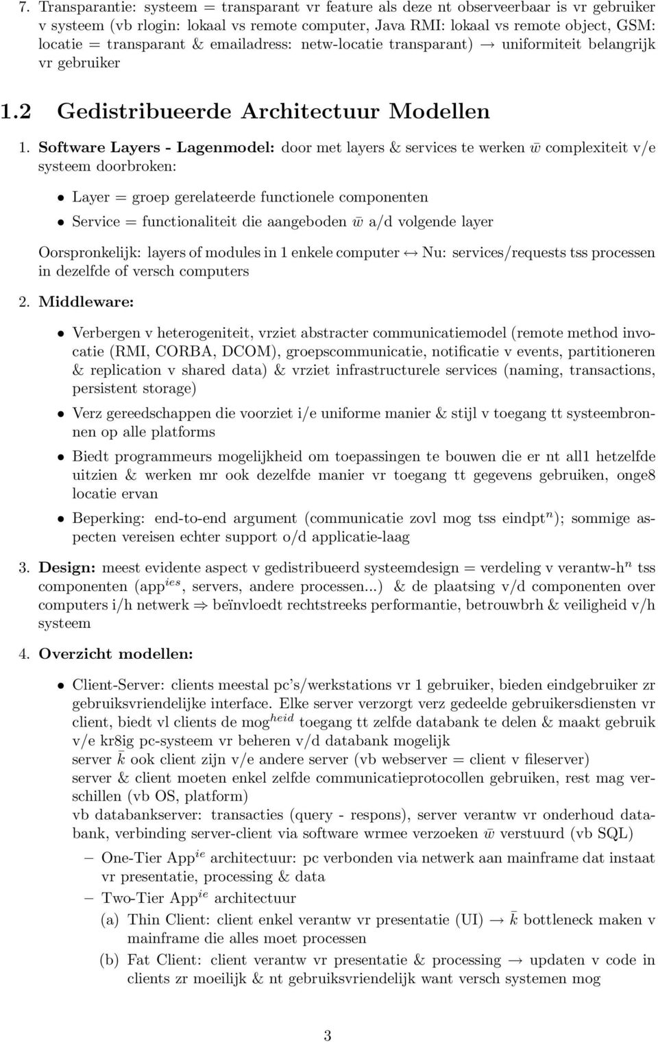 Software Layers - Lagenmodel: door met layers & services te werken w complexiteit v/e systeem doorbroken: Layer = groep gerelateerde functionele componenten Service = functionaliteit die aangeboden w