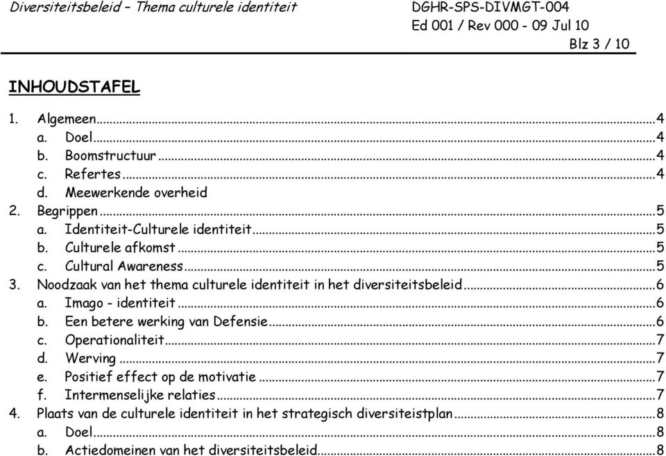 Noodzaak van het thema culturele identiteit in het diversiteitsbeleid...6 a. Imago - identiteit...6 b. Een betere werking van Defensie...6 c.