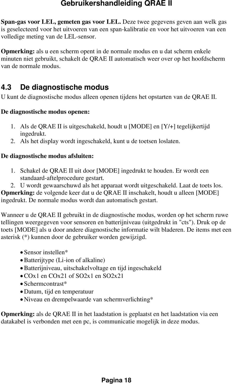 Opmerking: als u een scherm opent in de normale modus en u dat scherm enkele minuten niet gebruikt, schakelt de QRAE II automatisch weer over op het hoofdscherm van de normale modus. 4.