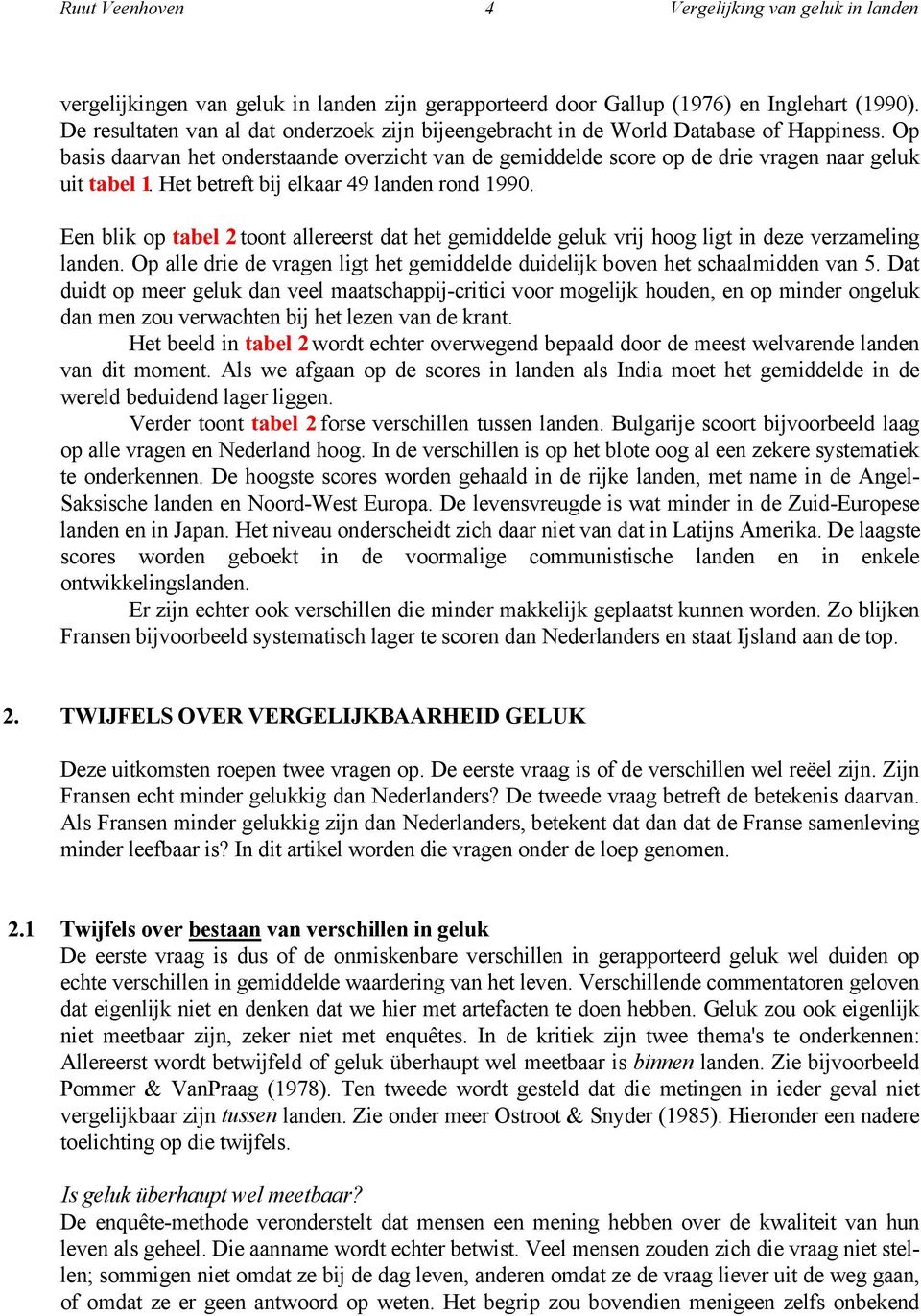 Het betreft bij elkaar 49 landen rond 1990. Een blik op tabel 2 toont allereerst dat het gemiddelde geluk vrij hoog ligt in deze verzameling landen.