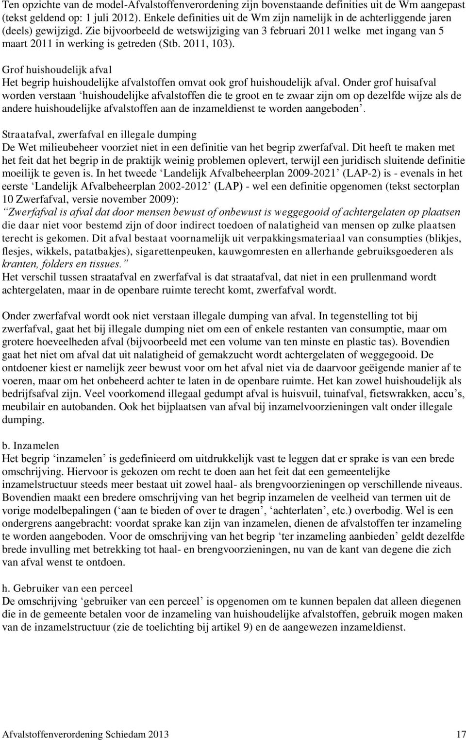 Zie bijvoorbeeld de wetswijziging van 3 februari 2011 welke met ingang van 5 maart 2011 in werking is getreden (Stb. 2011, 103).