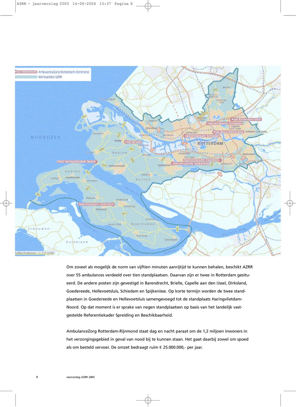 Op korte termijn worden de twee standplaatsen in Goedereede en Hellevoetsluis samengevoegd tot de standplaats Haringvlietdam- Noord.