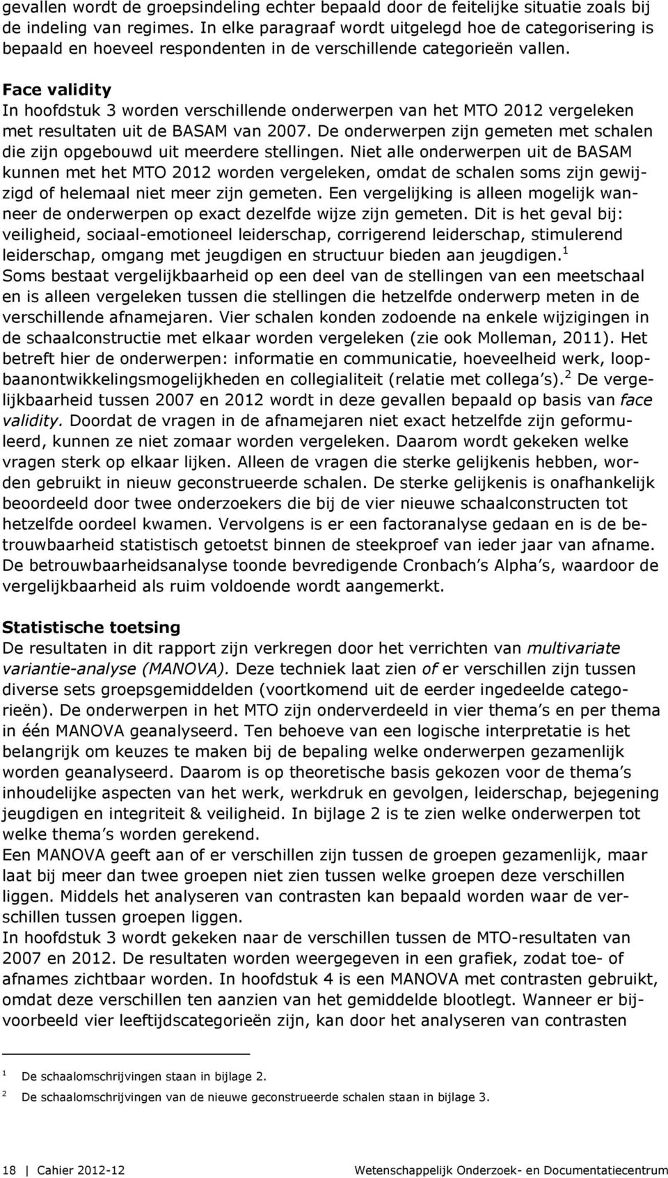 Face validity In hoofdstuk 3 worden verschillende onderwerpen van het MTO 2012 vergeleken met resultaten uit de BASAM van 2007.