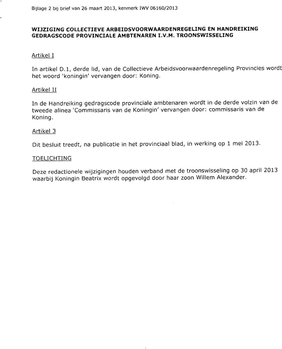 Artikel II In de Handreiking gedragscode provinciale ambtenaren wordt in de derde volzin van de tweede alinea 'Commissaris van de Koningin' vervangen door: commissaris van de Koning.