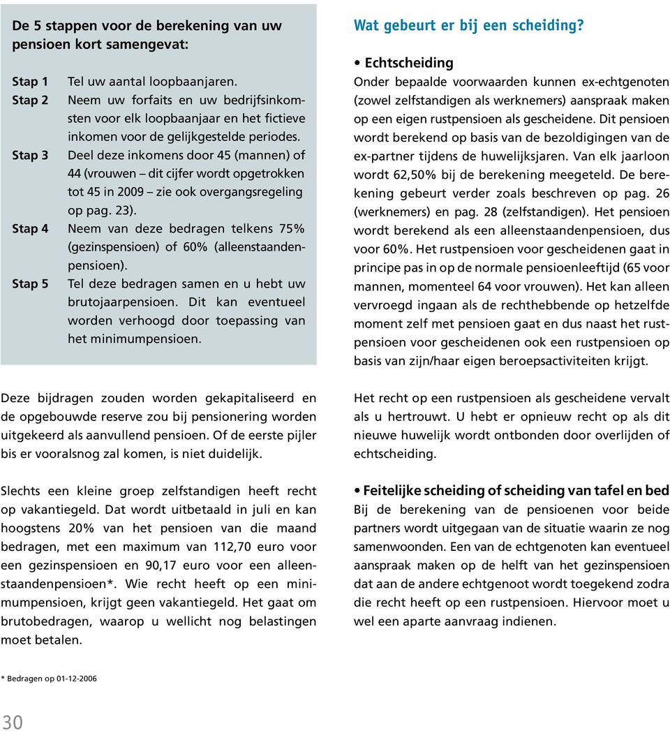 Stap 3 Deel deze inkomens door 45 (mannen) of 44 (vrouwen dit cijfer wordt opgetrokken tot 45 in 2009 zie ook overgangsregeling op pag. 23).