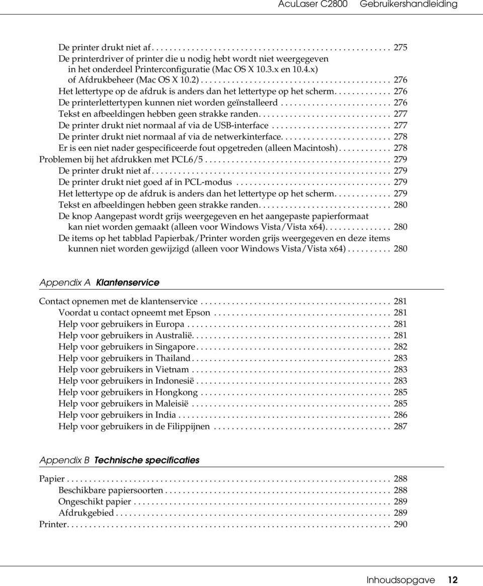 ............ 276 De printerlettertypen kunnen niet worden geïnstalleerd......................... 276 Tekst en afbeeldingen hebben geen strakke randen.