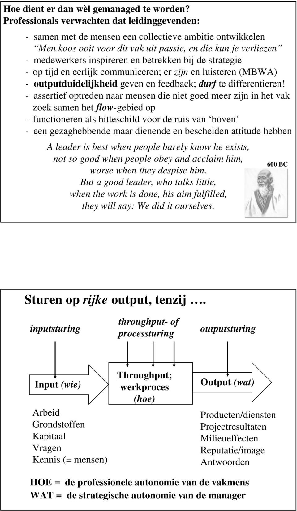 betrekken bij de strategie - op tijd en eerlijk communiceren; er zijn en luisteren (MBWA) - outputduidelijkheid geven en feedback; durf te differentieren!