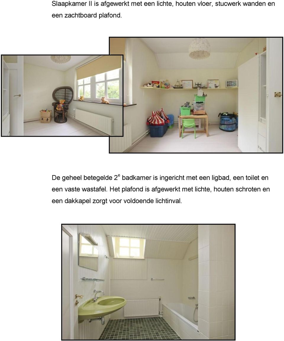 De geheel betegelde 2 e badkamer is ingericht met een ligbad, een toilet