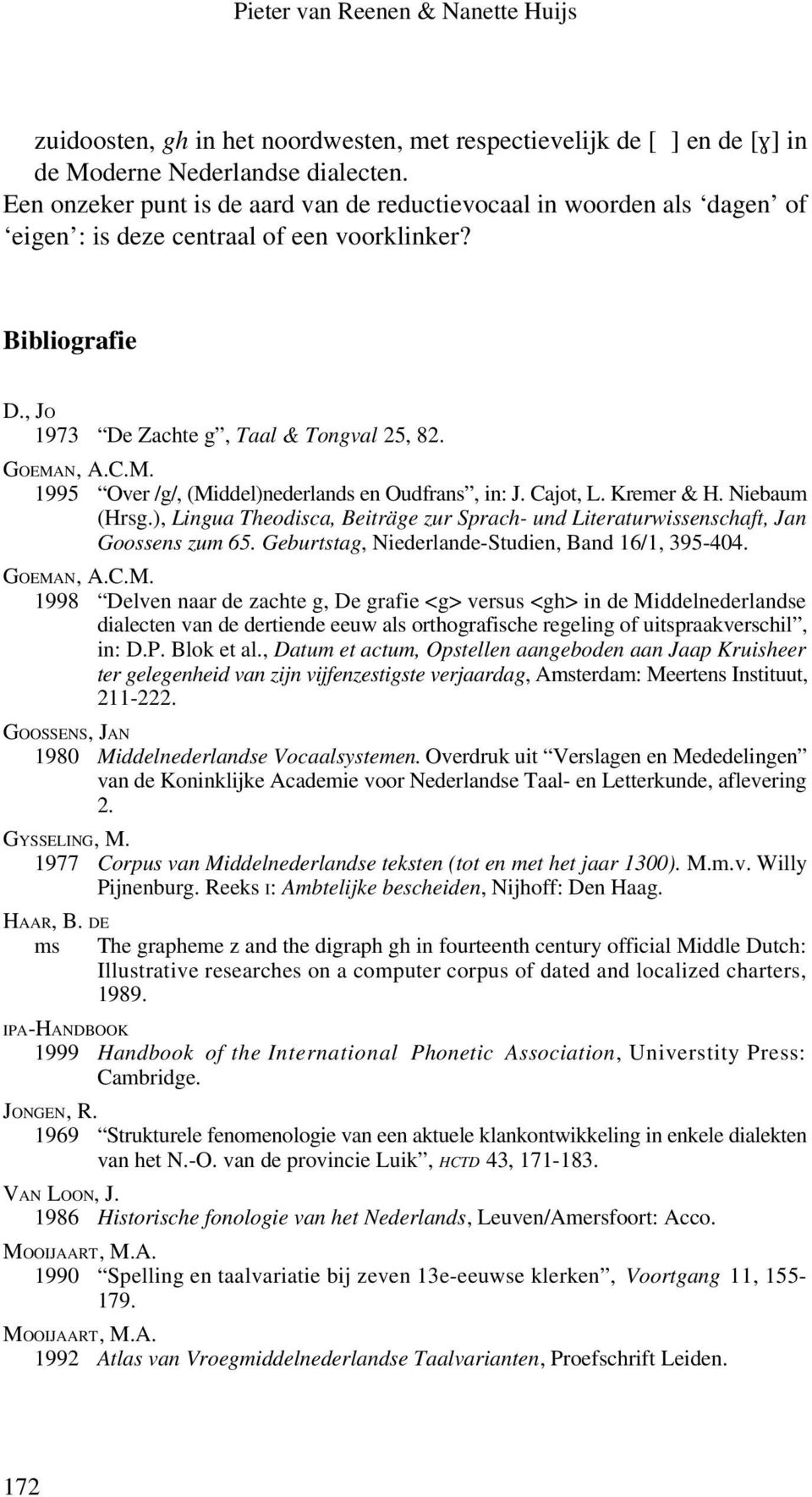 N, A.C.M. 1995 Over /g/, (Middel)nederlands en Oudfrans, in: J. Cajot, L. Kremer & H. Niebaum (Hrsg.), Lingua Theodisca, Beiträge zur Sprach- und Literaturwissenschaft, Jan Goossens zum 65.