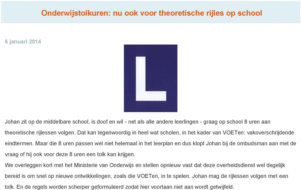 Maar die 8 uren passen wel niet helemaal in het leerplan en dus klopt Johan bij de ombudsman aan met de vraag of hij ook voor deze 8 uren een tolk kan krijgen.