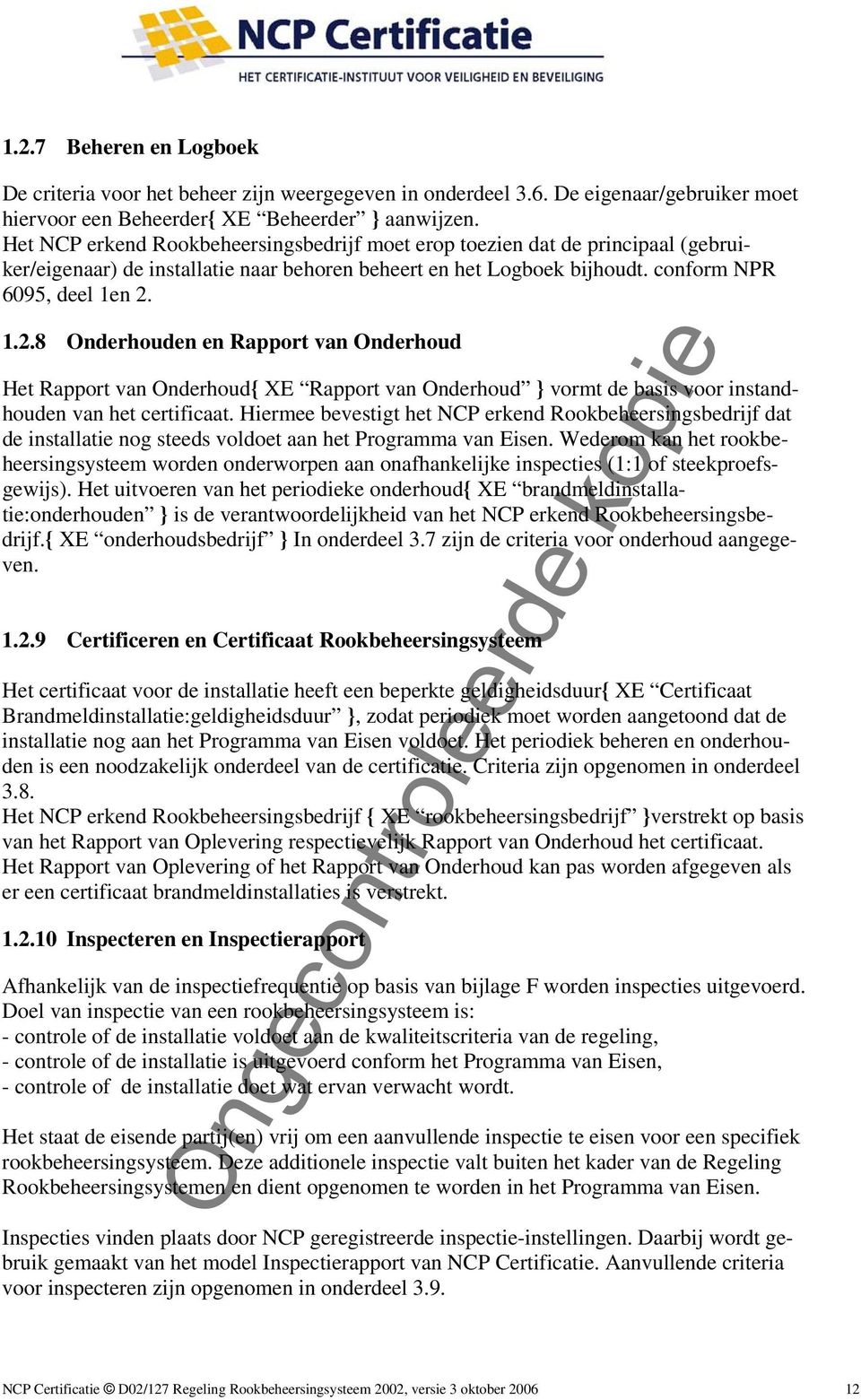 1.2.8 Onderhouden en Rapport van Onderhoud Het Rapport van Onderhoud{ XE Rapport van Onderhoud } vormt de basis voor instandhouden van het certificaat.