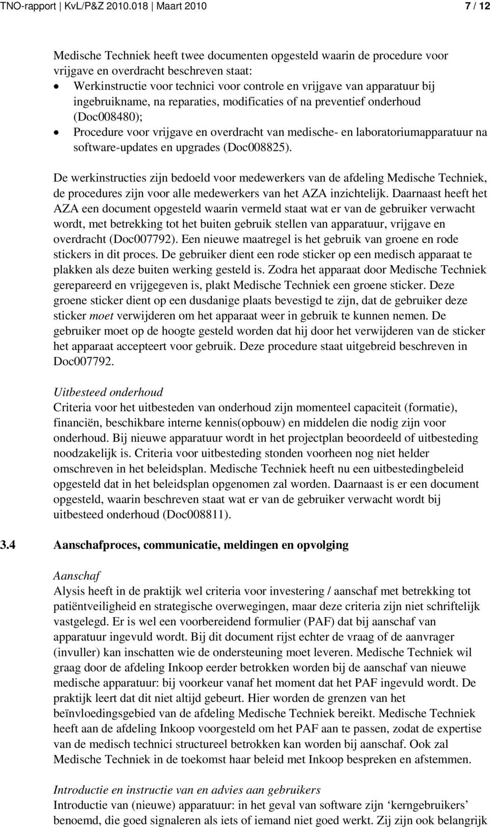 apparatuur bij ingebruikname, na reparaties, modificaties of na preventief onderhoud (Doc008480); Procedure voor vrijgave en overdracht van medische- en laboratoriumapparatuur na software-updates en