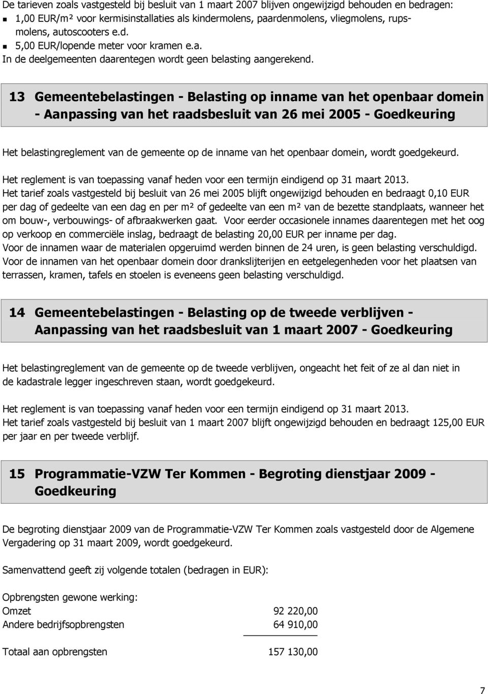 13 Gemeentebelastingen - Belasting op inname van het openbaar domein - Aanpassing van het raadsbesluit van 26 mei 2005 - Goedkeuring Het belastingreglement van de gemeente op de inname van het