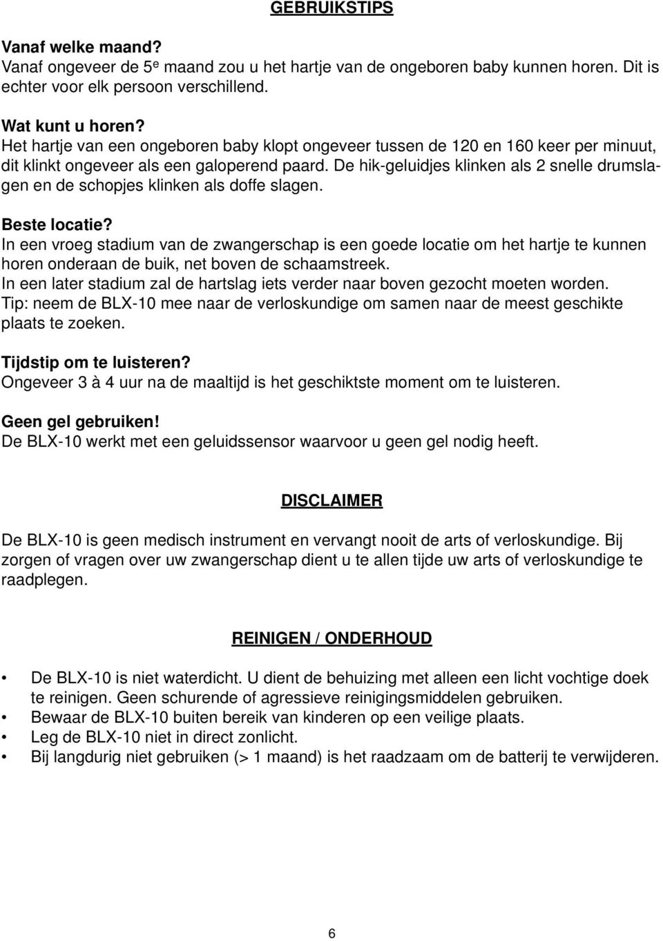 De hik-geluidjes klinken als 2 snelle drumslagen en de schopjes klinken als doffe slagen. Beste locatie?