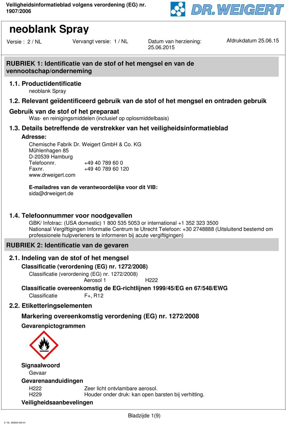 Details betreffende de verstrekker van het veiligheidsinformatieblad Adresse: Chemische Fabrik Dr. Weigert GmbH & Co. KG Mühlenhagen 85 D-20539 Hamburg Telefoonnr. +49 40 789 60 0 Faxnr.