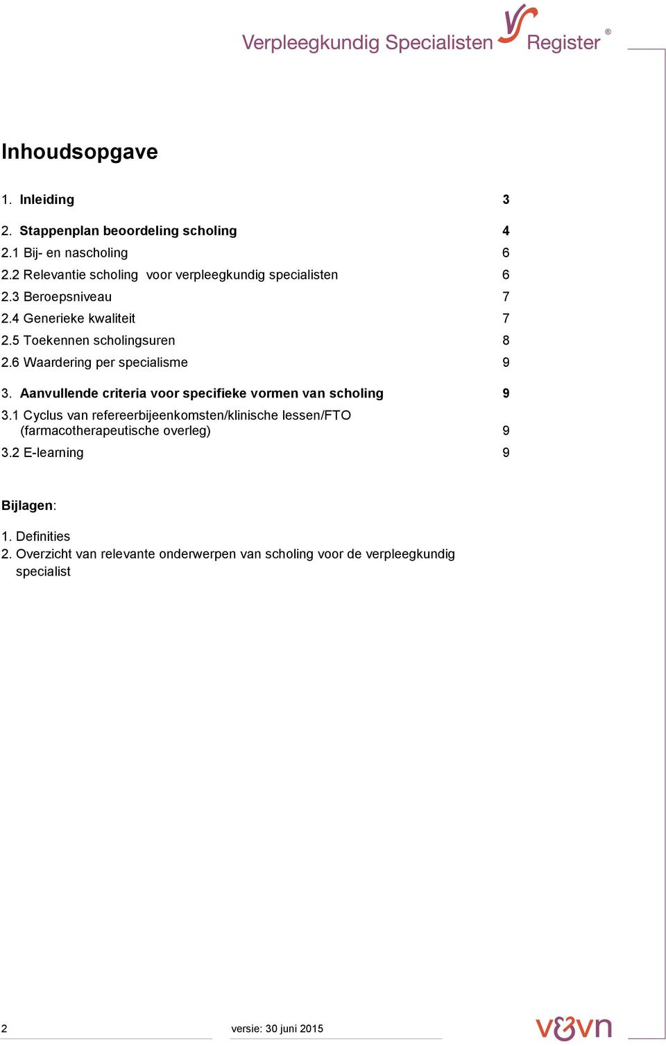 6 Waardering per specialisme 9 3. Aanvullende criteria voor specifieke vormen van scholing 9 3.