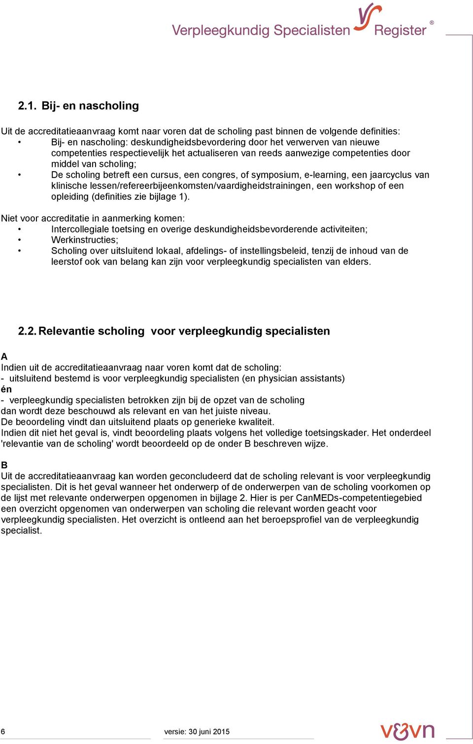 klinische lessen/refereerbijeenkomsten/vaardigheidstrainingen, een workshop of een opleiding (definities zie bijlage 1).