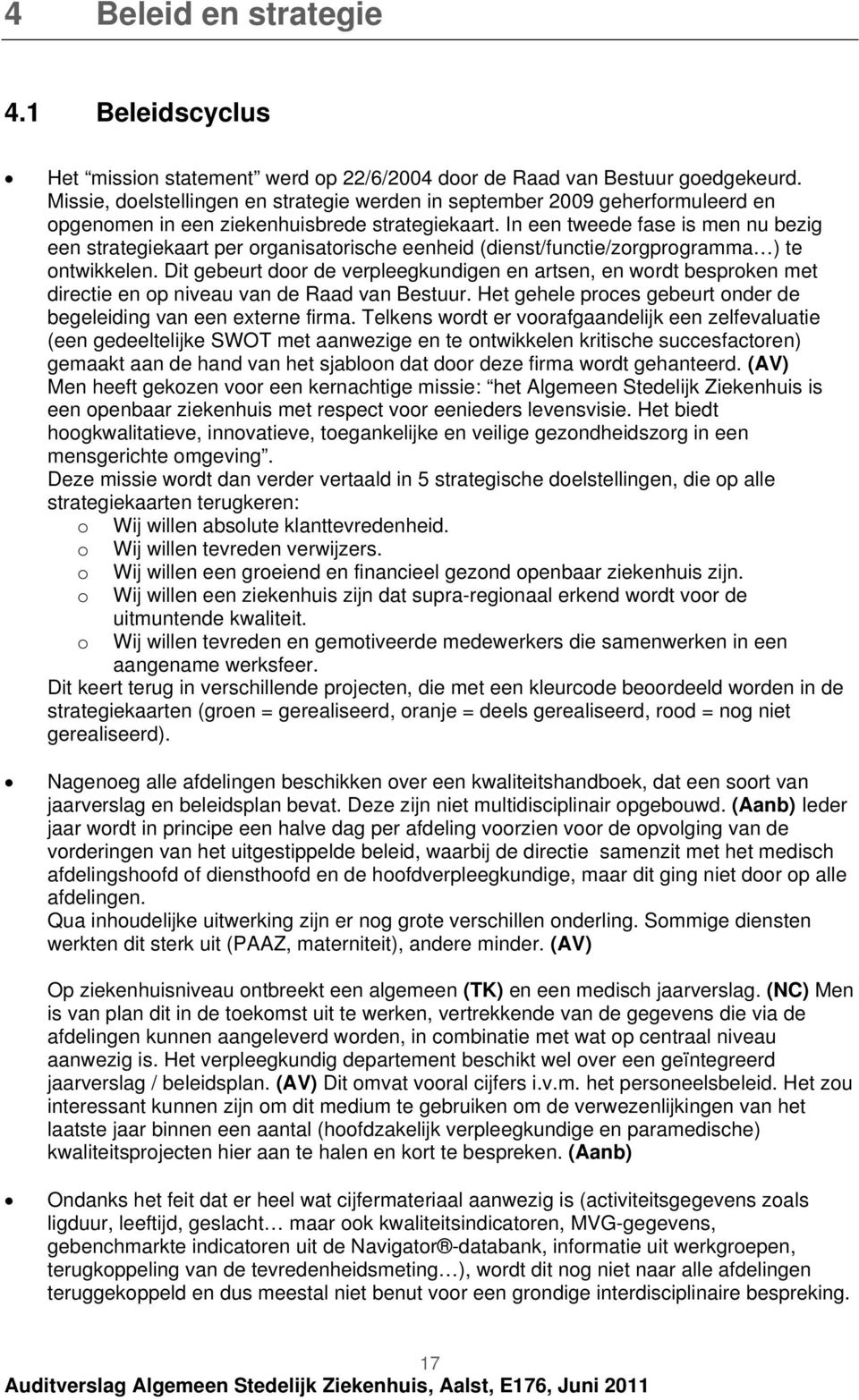 In een tweede fase is men nu bezig een strategiekaart per rganisatrische eenheid (dienst/functie/zrgprgramma ) te ntwikkelen.