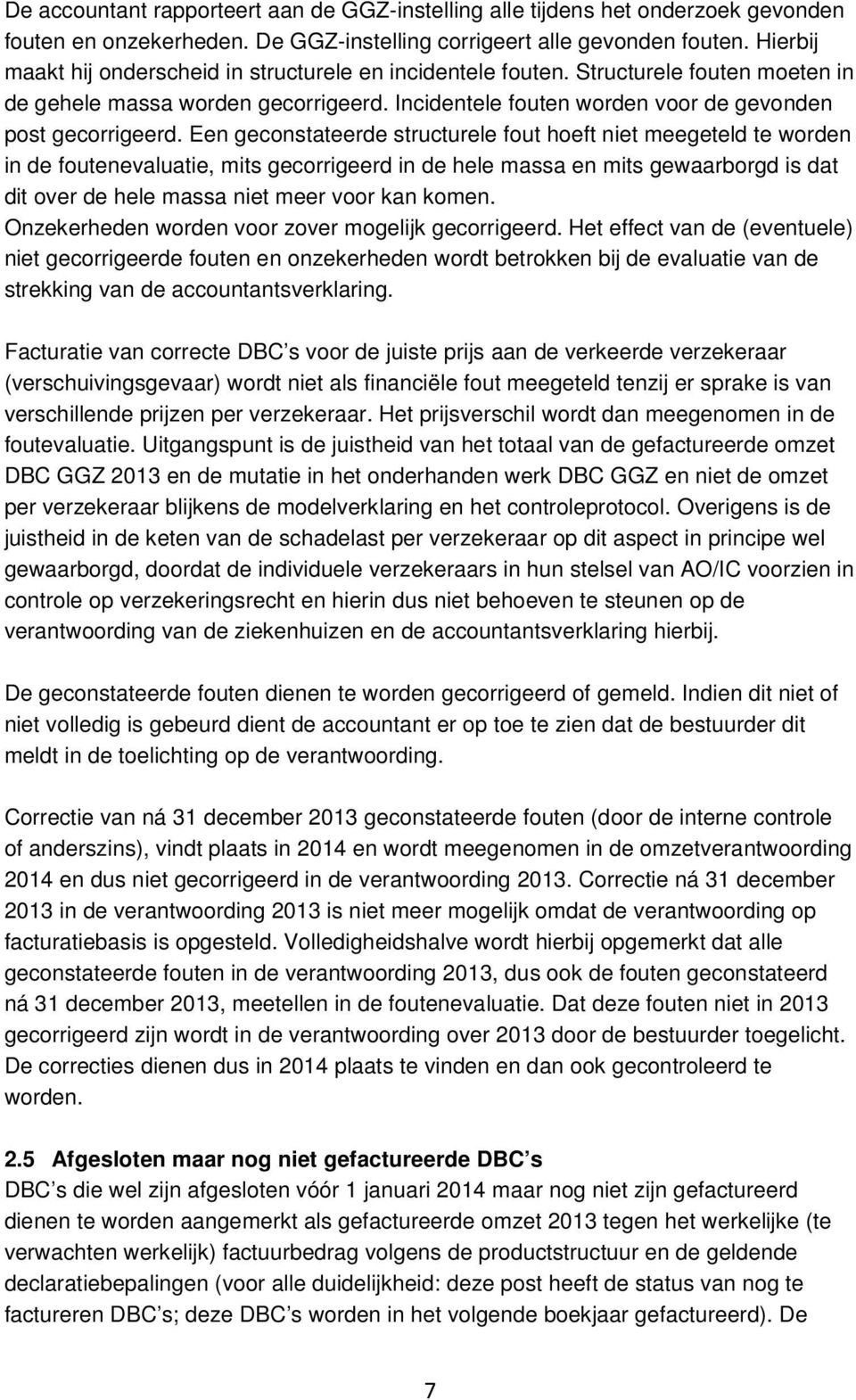 Een geconstateerde structurele fout hoeft niet meegeteld te worden in de foutenevaluatie, mits gecorrigeerd in de hele massa en mits gewaarborgd is dat dit over de hele massa niet meer voor kan komen.