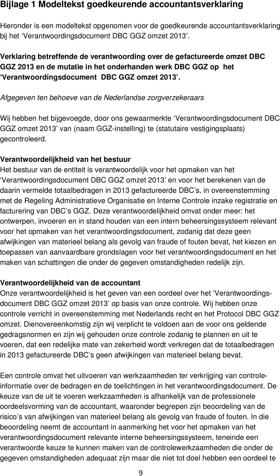 Afgegeven ten behoeve van de Nederlandse zorgverzekeraars Wij hebben het bijgevoegde, door ons gewaarmerkte Verantwoordingsdocument DBC GGZ omzet 2013 van (naam GGZ-instelling) te (statutaire