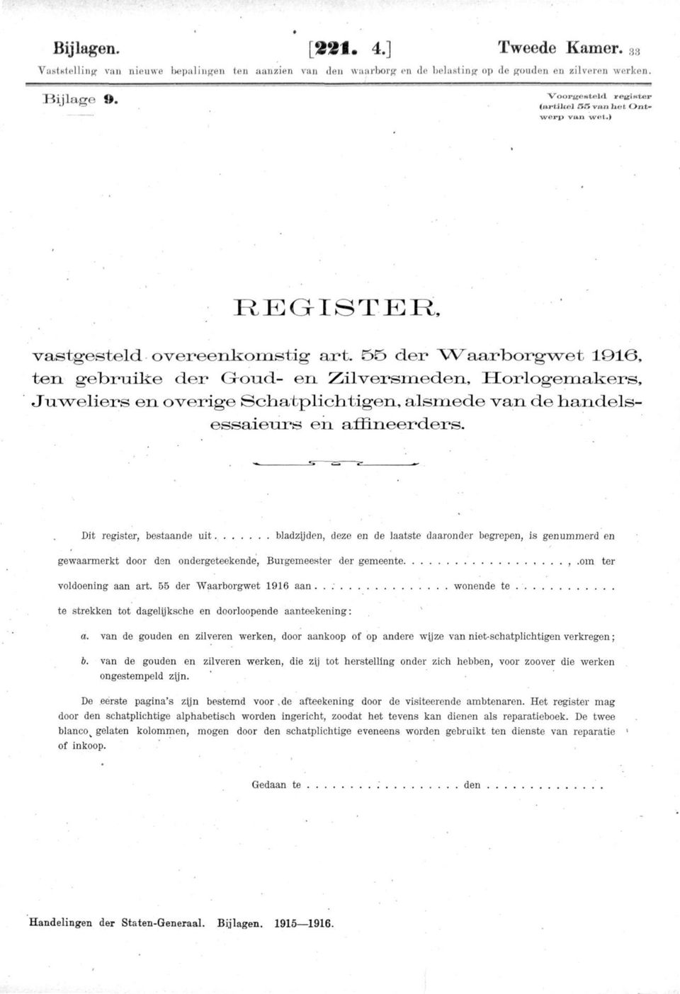 55 dei» ^Waarborgwet 1Q16, ten getoruike der Groud- en Zilversmeden, Horlogemakers, Juweliers en overige Schatplichtigen, alsmede van de handelsessaieurs en affineerders.