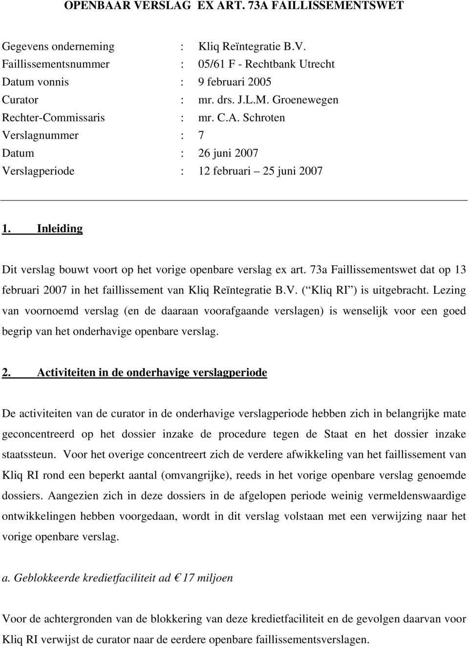 73a Faillissementswet dat op 13 februari 2007 in het faillissement van Kliq Reïntegratie B.V. ( Kliq RI ) is uitgebracht.