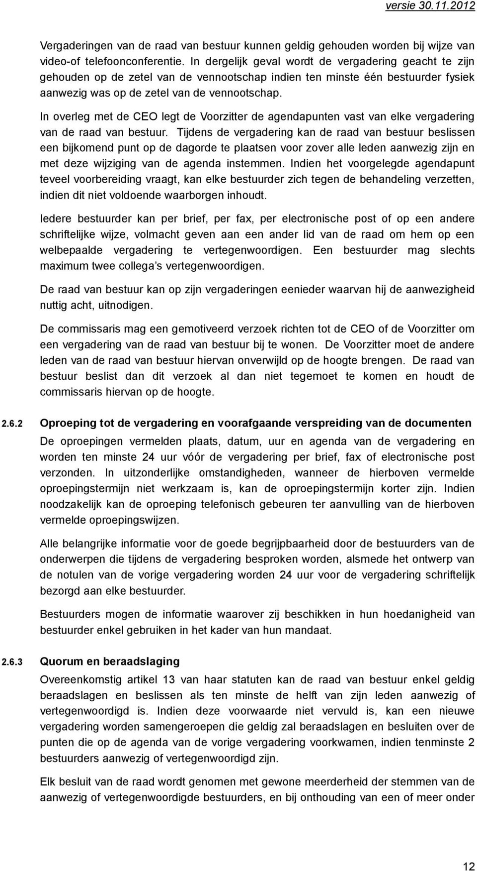 In overleg met de CEO legt de Voorzitter de agendapunten vast van elke vergadering van de raad van bestuur.