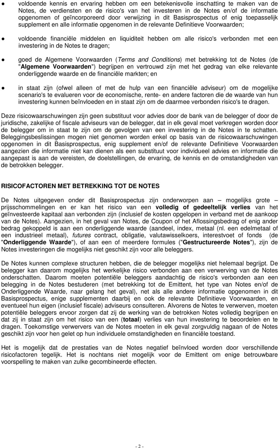 liquiditeit hebben om alle risico's verbonden met een investering in de Notes te dragen; goed de Algemene Voorwaarden (Terms and Conditions) met betrekking tot de Notes (de "Algemene Voorwaarden")