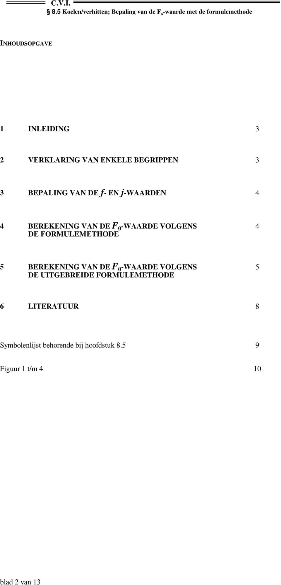 5 BEREKENING VAN DE F 0 -WAARDE VOLGENS 5 DE UITGEBREIDE FORMULEMETHODE 6