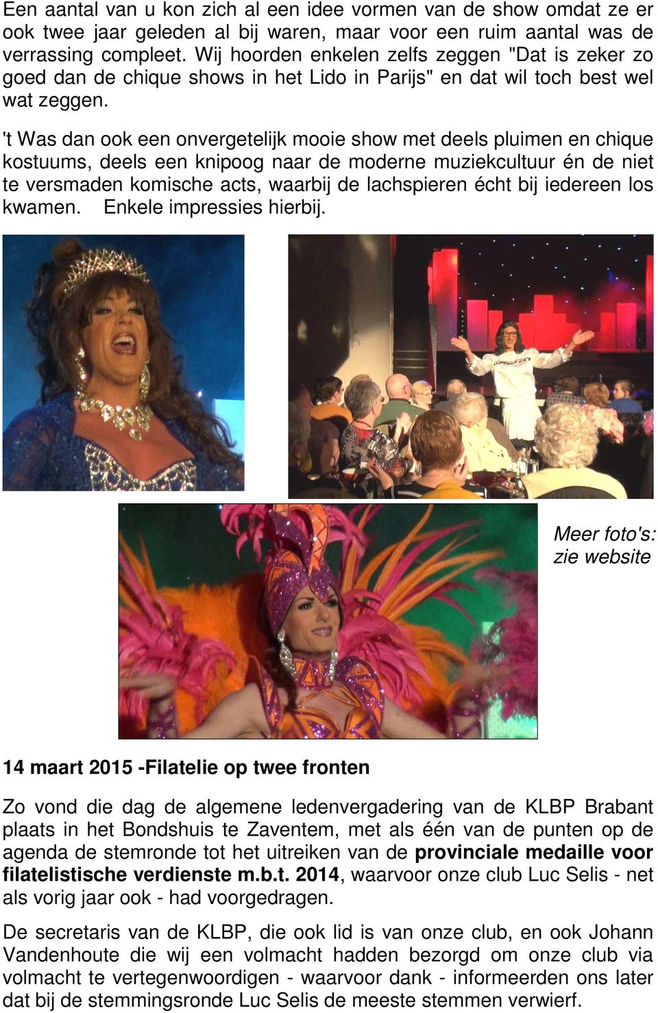 't Was dan ook een onvergetelijk mooie show met deels pluimen en chique kostuums, deels een knipoog naar de moderne muziekcultuur én de niet te versmaden komische acts, waarbij de lachspieren écht