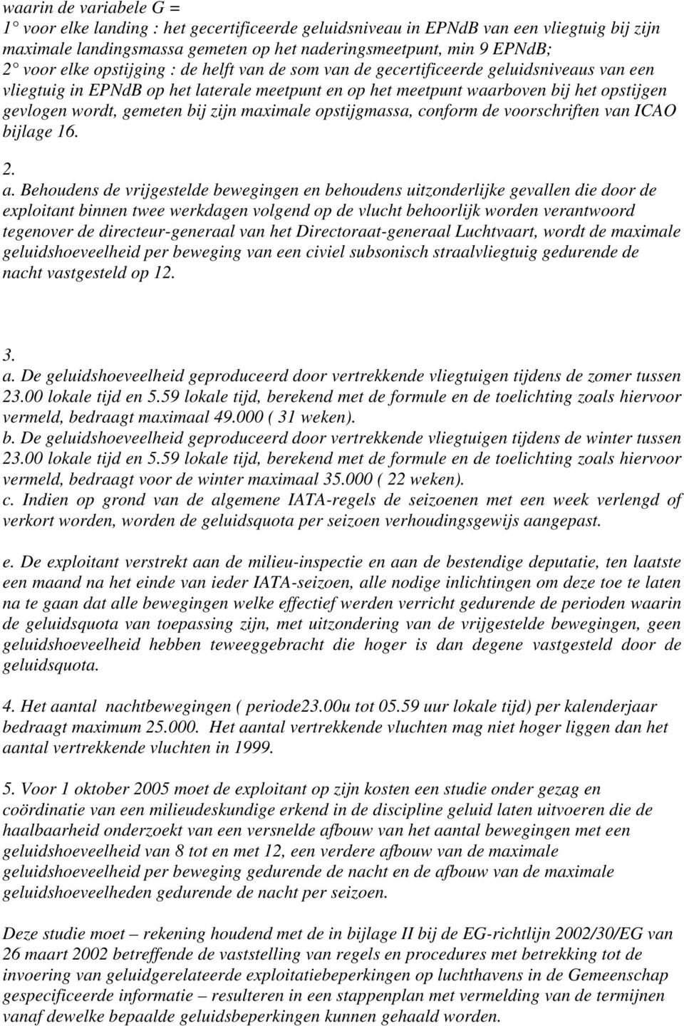 zijn maximale opstijgmassa, conform de voorschriften van ICAO bijlage 16. 2. a.