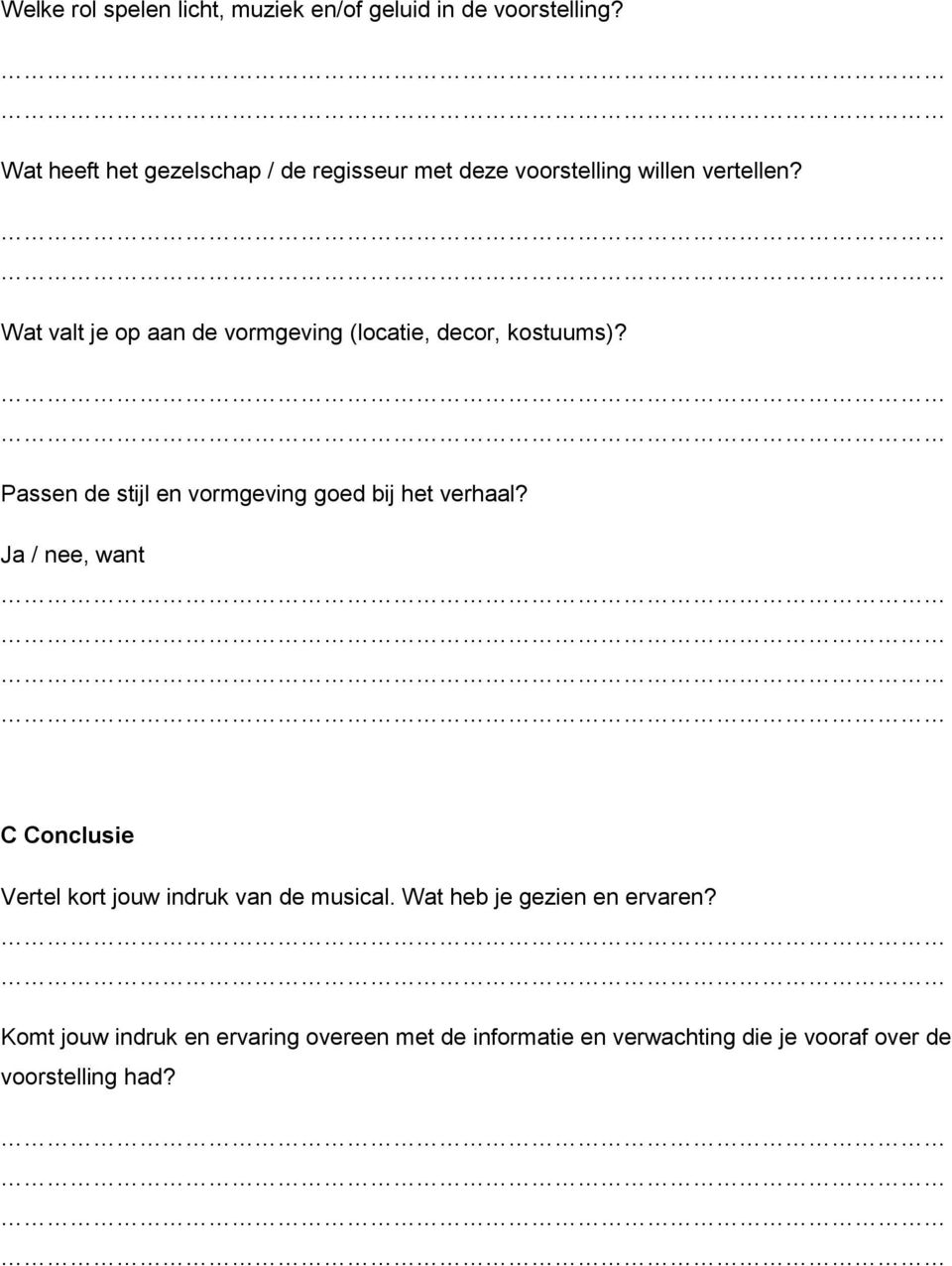 Wat valt je op aan de vormgeving (locatie, decor, kostuums)? Passen de stijl en vormgeving goed bij het verhaal?