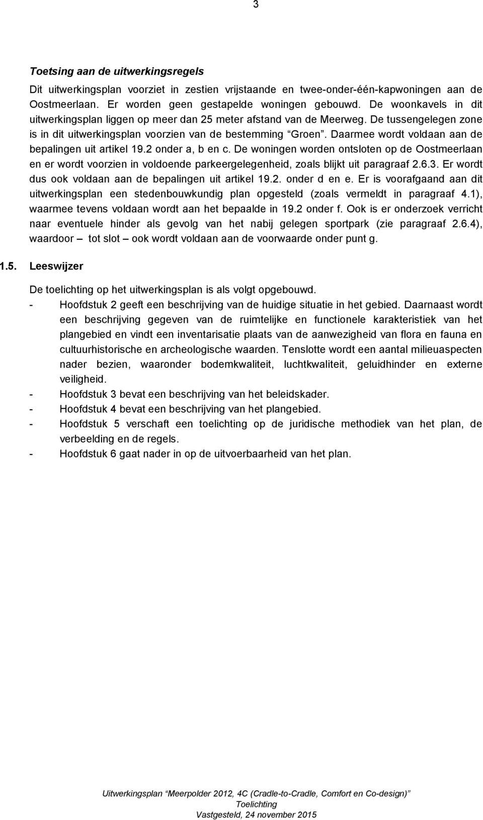 Daarmee wordt voldaan aan de bepalingen uit artikel 19.2 onder a, b en c.