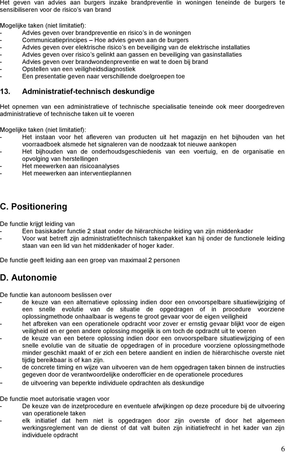 beveiliging van gasinstallaties - Advies geven over brandwondenpreventie en wat te doen bij brand - Opstellen van een veiligheidsdiagnostiek - Een presentatie geven naar verschillende doelgroepen toe